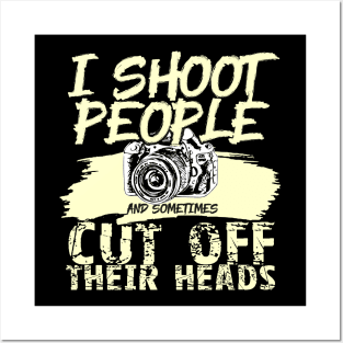 'I Shoot People, Sometimes Cut Off Heads' Photography Gift Posters and Art